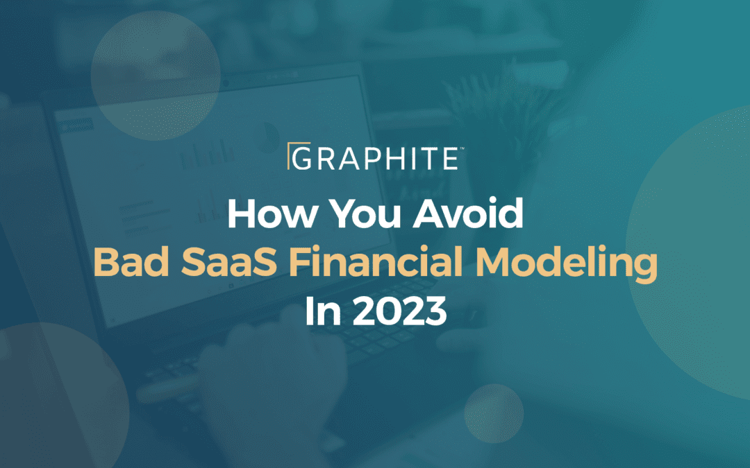 Here’s How You Avoid Bad SaaS Financial Modeling In 2023