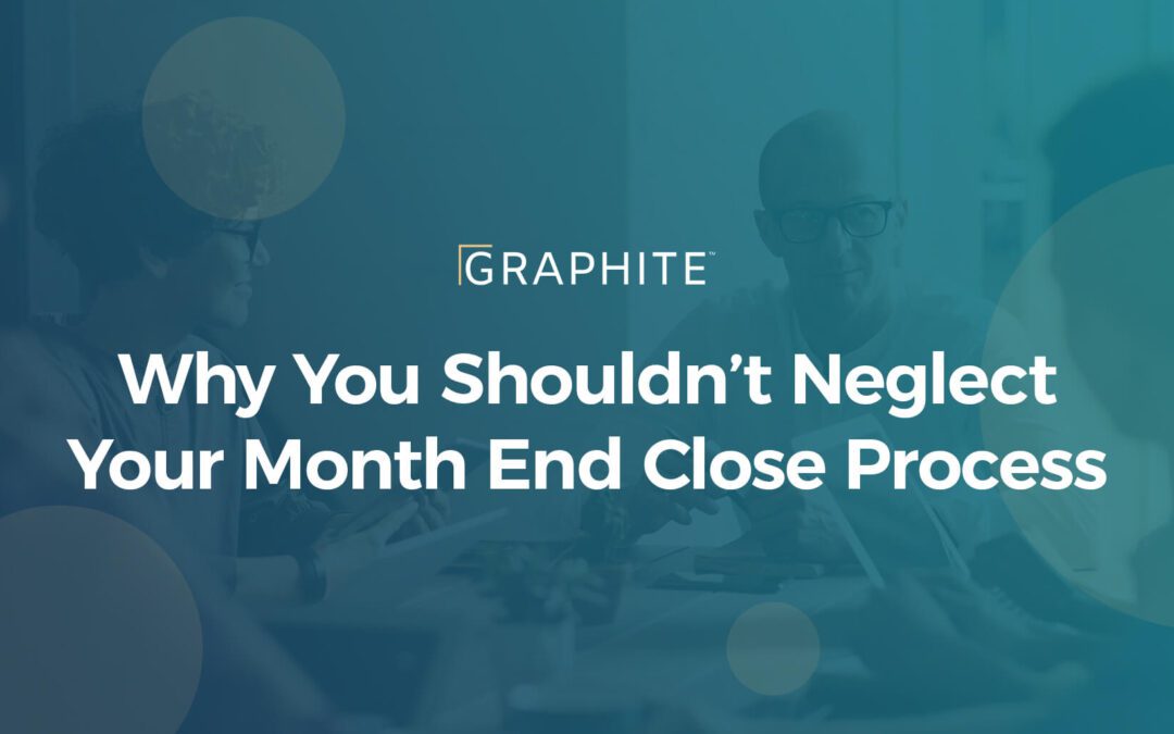 Why You Shouldn’t Neglect Your Month End Close Process