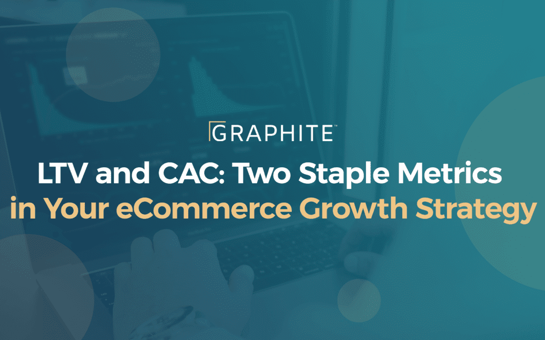 LTV and CAC: Two Staple Metrics in Your eCommerce Growth Strategy