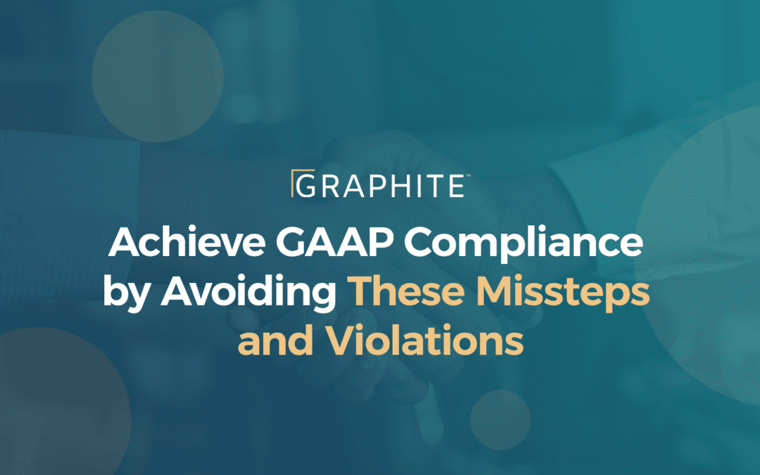 Achieve GAAP Compliance by Avoiding These Missteps and Violations