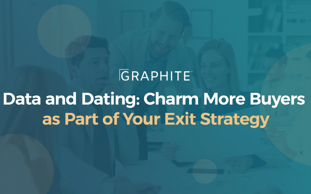 Data and Dating: Charm More Buyers as Part of Your Exit Strategy