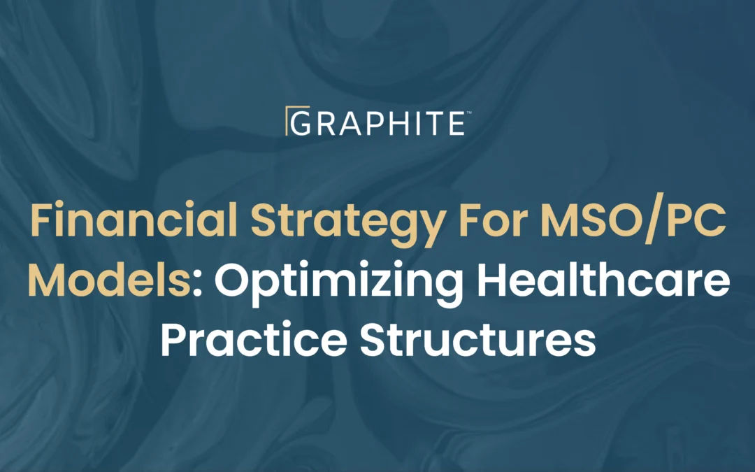 Financial Strategy for MSO/PC Models: Optimizing Healthcare Practice Structures