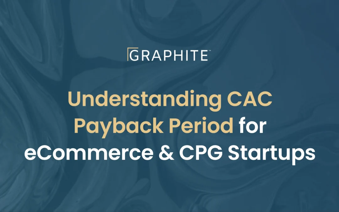 Understanding CAC Payback Period for eCommerce & CPG Startups